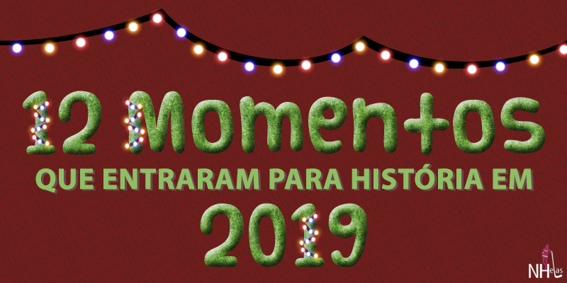 12 momentos que entraram para a história em 2019