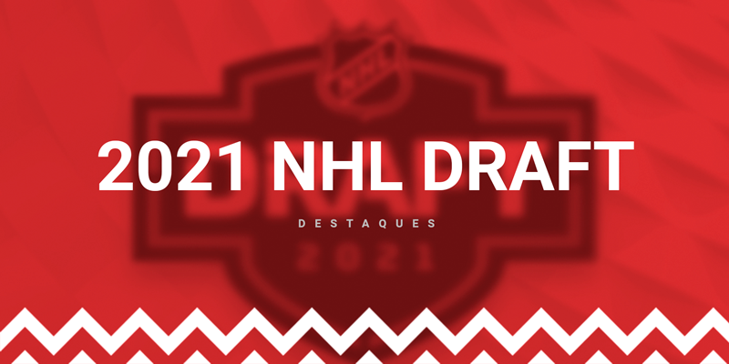 Destaques do NHL Draft de 2021